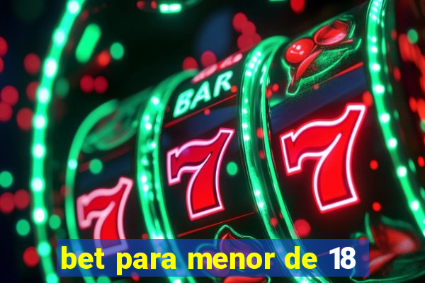 bet para menor de 18